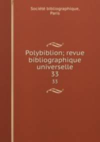 Polybiblion; revue bibliographique universelle. 33