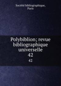 Polybiblion; revue bibliographique universelle. 42