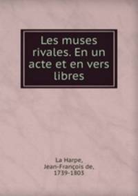 Les muses rivales. En un acte et en vers libres