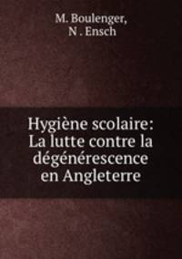 Hygiene scolaire: La lutte contre la degenerescence en Angleterre