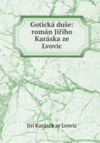 Goticka duse: roman Jiriho Karaska ze Lvovic