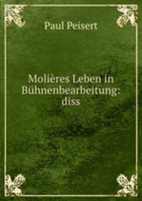 Molieres Leben in Buhnenbearbeitung: diss