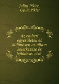 Az emberi egyesuletek es kulonosen az allam keletkezese es fejlodese: elso .