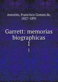 Garrett: memorias biographicas. 1