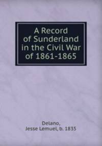 A Record of Sunderland in the Civil War of 1861-1865