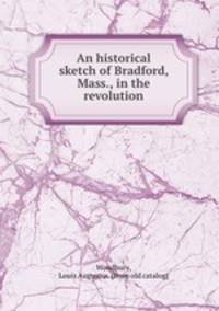 An historical sketch of Bradford, Mass., in the revolution