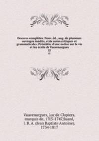 Oeuvres completes. Nouv. ed., aug. de plusieurs ouvrages inedits, et de notes critiques et grammaticales. Precedees d