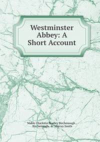 Westminster Abbey: A Short Account