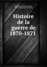 Histoire de la guerre de 1870-1871 .