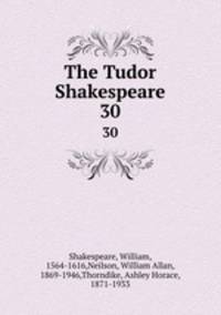 The Tudor Shakespeare. 30