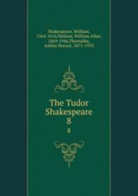 The Tudor Shakespeare. 8