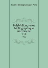 Polybiblion; revue bibliographique universelle. 7-8