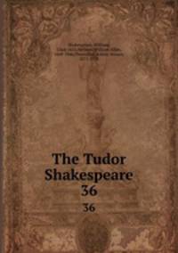 The Tudor Shakespeare. 36