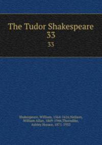 The Tudor Shakespeare. 33