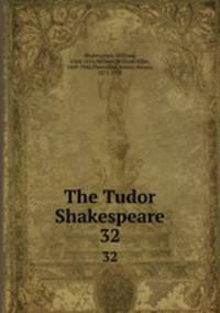 The Tudor Shakespeare. 32