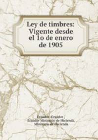 Ley de timbres: Vigente desde el 1o de enero de 1905
