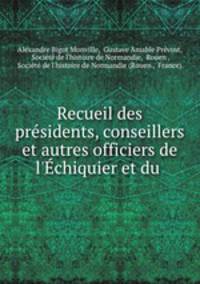 Recueil des presidents, conseillers et autres officiers de l