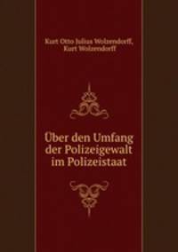 Uber den Umfang der Polizeigewalt im Polizeistaat.