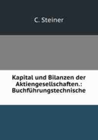 Kapital und Bilanzen der Aktiengesellschaften.: Buchfuhrungstechnische .