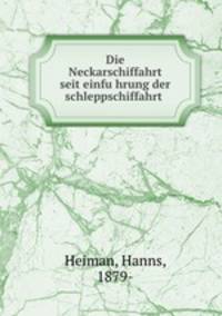 Die Neckarschiffahrt seit einfu?hrung der schleppschiffahrt