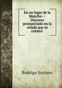 En un lugar de la Mancha--: Discurso pronunciado en la velada que se celebro .