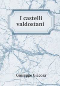 I castelli valdostani .