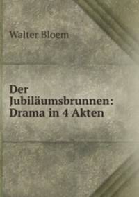 Der Jubilumsbrunnen: Drama in 4 Akten