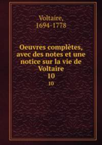 Oeuvres compltes, avec des notes et une notice sur la vie de Voltaire. 10