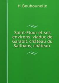 Saint-Flour et ses environs: viaduc de Garabit, chateau du Sailhans, chateau .
