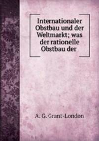 Internationaler Obstbau und der Weltmarkt; was der rationelle Obstbau der .