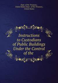 Instructions to Custodians of Public Buildings Under the Control of the .