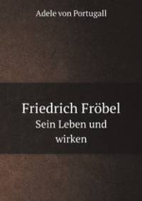 Friedrich Frbel. Sein Leben und wirken