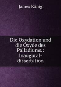 Die Oxydation und die Oxyde des Palladiums.: Inaugural-dissertation.