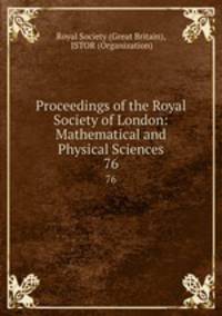 Proceedings of the Royal Society of London: Mathematical and Physical Sciences. 76