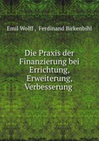 Die Praxis der Finanzierung bei Errichtung, Erweiterung, Verbesserung .