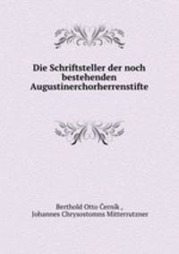 Die Schriftsteller der noch bestehenden Augustinerchorherrenstifte .