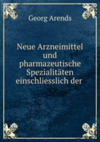 Neue Arzneimittel und pharmazeutische Spezialitaten einschliesslich der .
