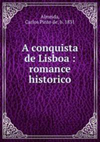 A conquista de Lisboa : romance historico