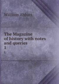 The Magazine of history with notes and queries. 1