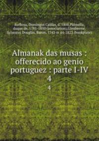 Almanak das musas : offerecido ao genio portuguez : parte I-IV. 4