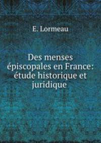 Des menses episcopales en France: etude historique et juridique .