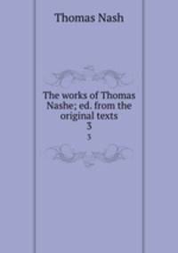 The works of Thomas Nashe; ed. from the original texts. 3