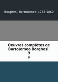 Oeuvres compltes de Bartolomeo Borghesi . 9
