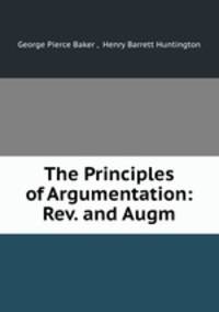 The Principles of Argumentation: Rev. and Augm