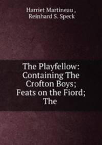 The Playfellow: Containing The Crofton Boys; Feats on the Fiord; The .