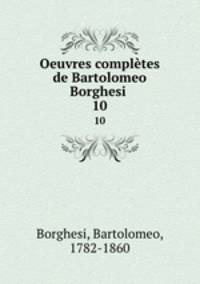 Oeuvres compltes de Bartolomeo Borghesi . 10