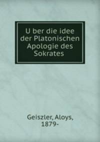 U?ber die idee der Platonischen Apologie des Sokrates