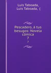 Pescadero, a tus besugos: Novela comica