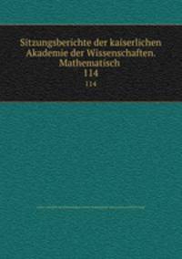 Sitzungsberichte der kaiserlichen Akademie der Wissenschaften. Mathematisch .. 114