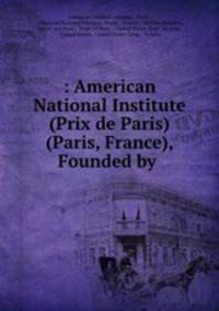 : American National Institute (Prix de Paris) (Paris, France), Founded by .